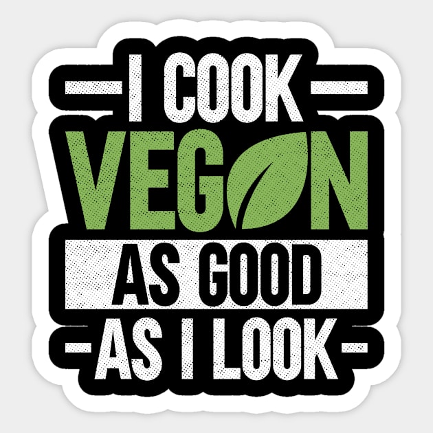 I Cook Vegan As Good As I Look - Veganism Chef Vegan Sticker by Anassein.os